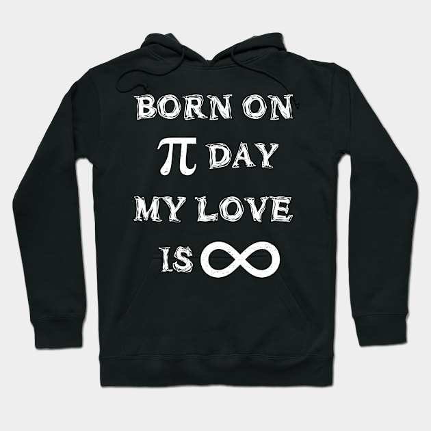 Born on Pi Day My Love is Infinite Pi Day design Hoodie by merchlovers